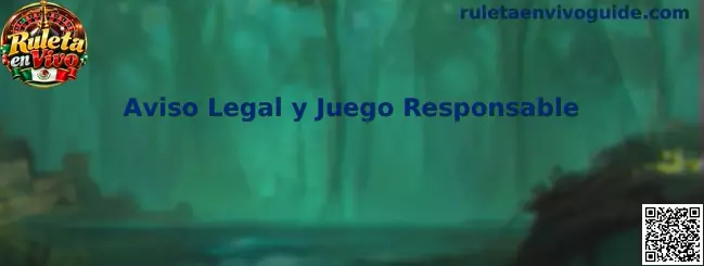 Aviso Legal y Juego Responsable de Ruleta en Vivo
