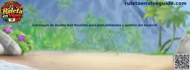 Ilustración de estrategia Double Ball Roulette para estudiar probabilidades y administrar el bankroll en Ruleta en Vivo