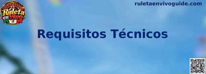 Guía visual de Requisitos Técnicos para una transmisión estable de Ruleta en Vivo