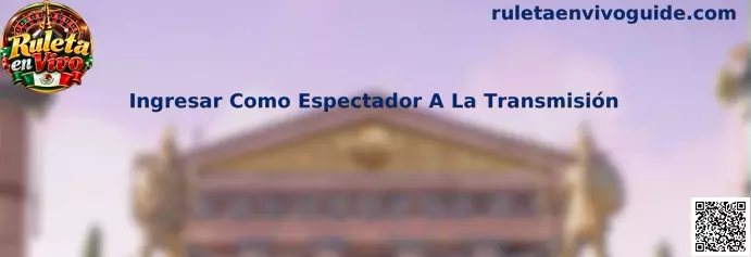Ingresar Como Espectador A La Transmisión en Ruleta en Vivo